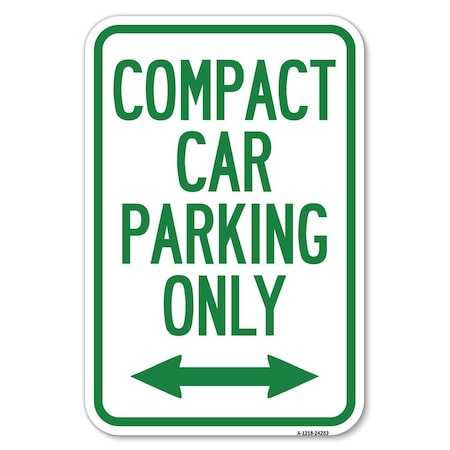 SIGNMISSION Compact Car Parking Only With Bidirecti Heavy-Gauge Aluminum Sign, 12" x 18", A-1218-24253 A-1218-24253